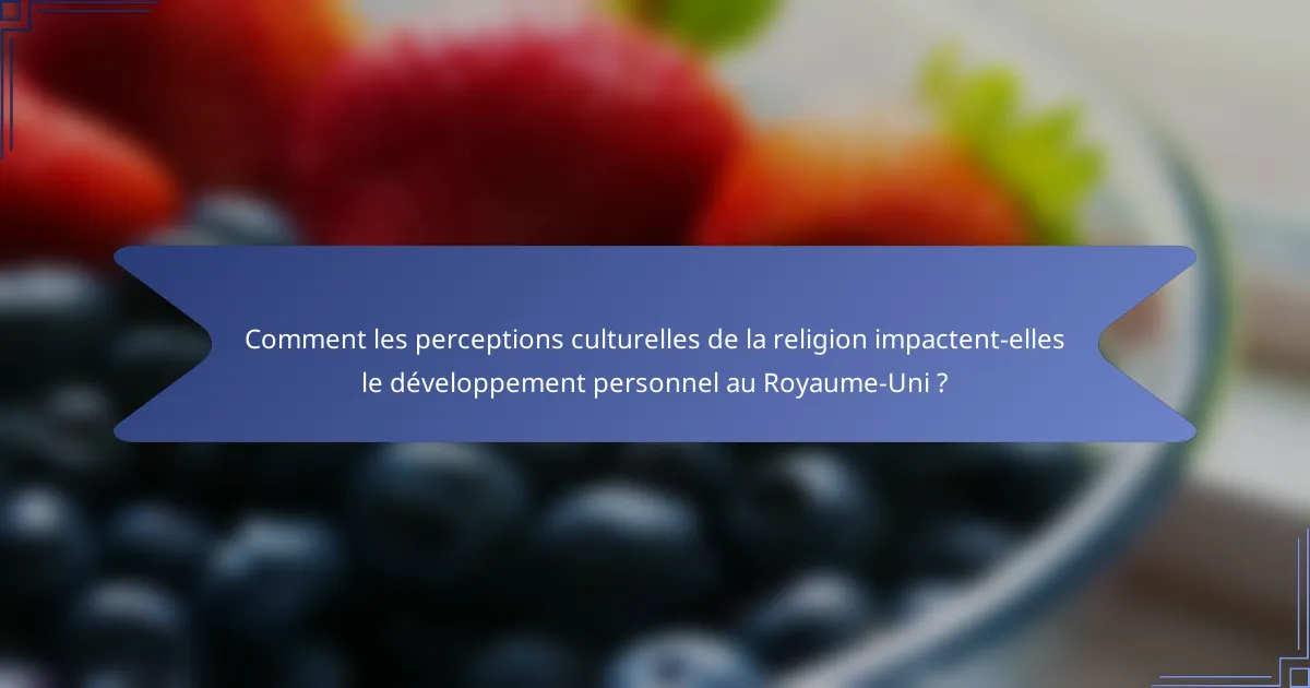 Comment les perceptions culturelles de la religion impactent-elles le développement personnel au Royaume-Uni ?