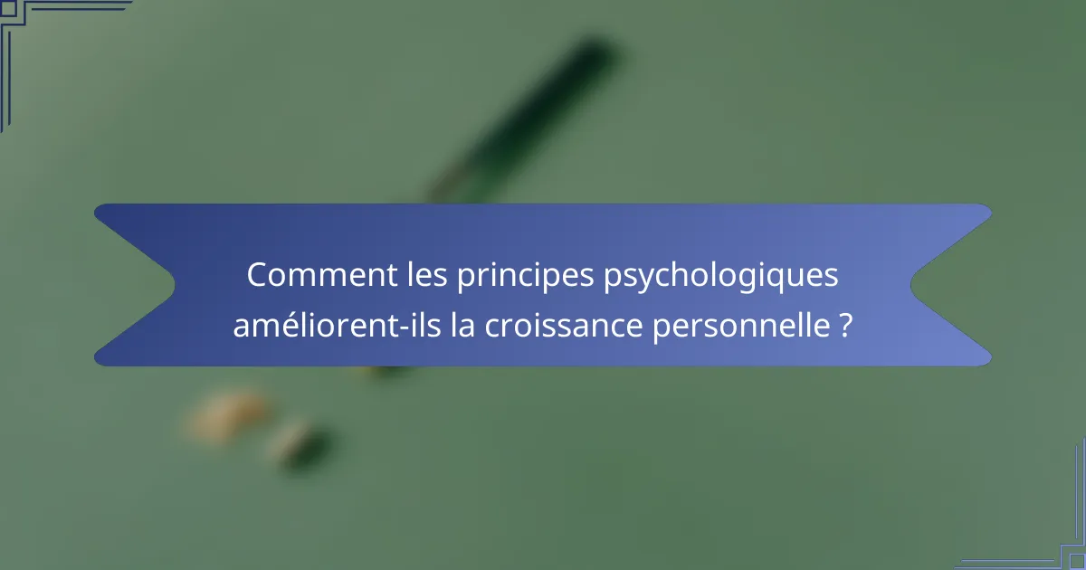 Comment les principes psychologiques améliorent-ils la croissance personnelle ?