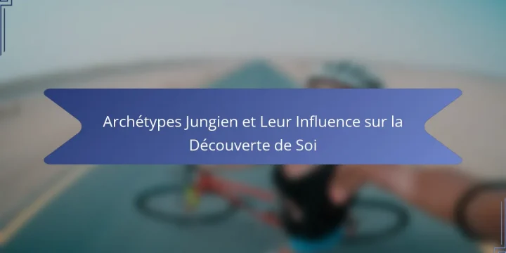 Archétypes Jungien et Leur Influence sur la Découverte de Soi