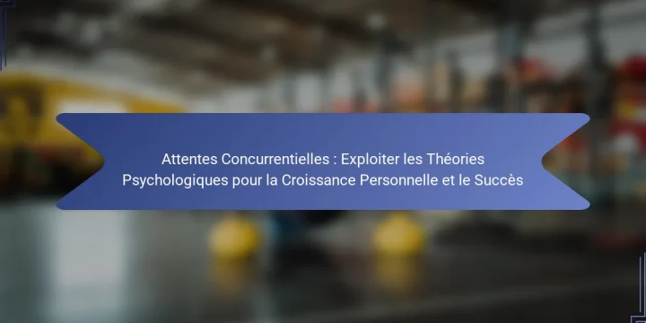 Attentes Concurrentielles : Exploiter les Théories Psychologiques pour la Croissance Personnelle et le Succès