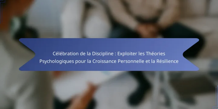 Célébration de la Discipline : Exploiter les Théories Psychologiques pour la Croissance Personnelle et la Résilience