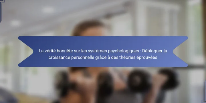 La vérité honnête sur les systèmes psychologiques : Débloquer la croissance personnelle grâce à des théories éprouvées