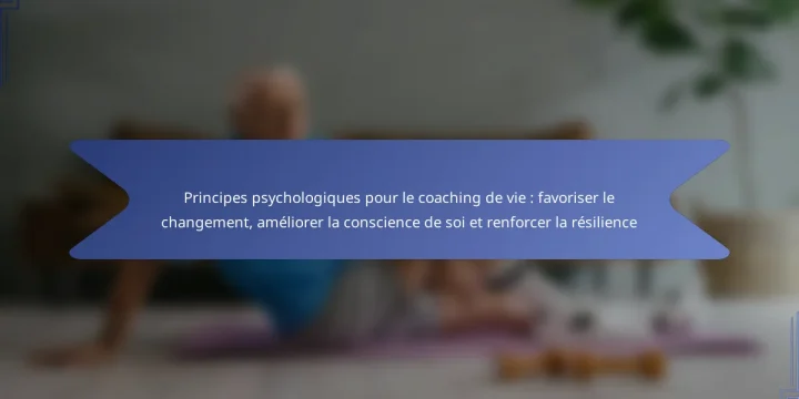 Principes psychologiques pour le coaching de vie : favoriser le changement, améliorer la conscience de soi et renforcer la résilience