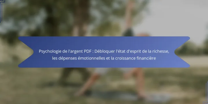 Psychologie de l’argent PDF : Débloquer l’état d’esprit de la richesse, les dépenses émotionnelles et la croissance financière