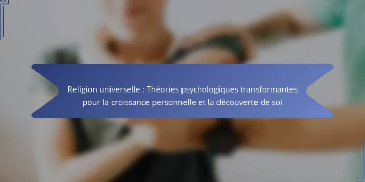 Religion universelle : Théories psychologiques transformantes pour la croissance personnelle et la découverte de soi