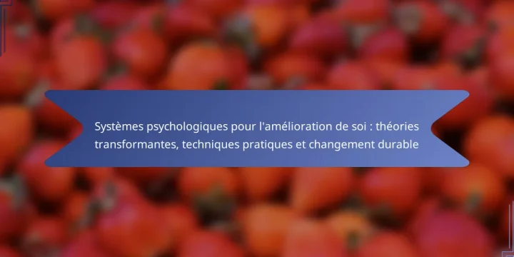 Systèmes psychologiques pour l’amélioration de soi : théories transformantes, techniques pratiques et changement durable