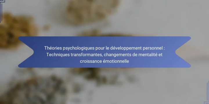 Théories psychologiques pour le développement personnel : Techniques transformantes, changements de mentalité et croissance émotionnelle
