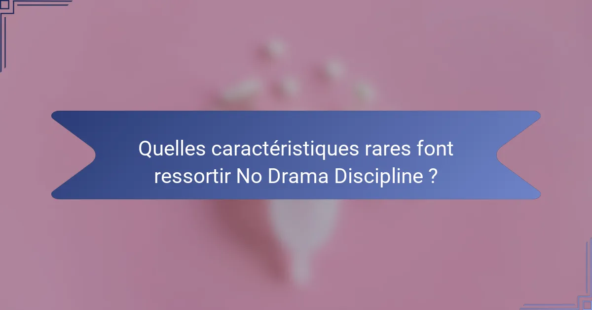 Quelles caractéristiques rares font ressortir No Drama Discipline ?
