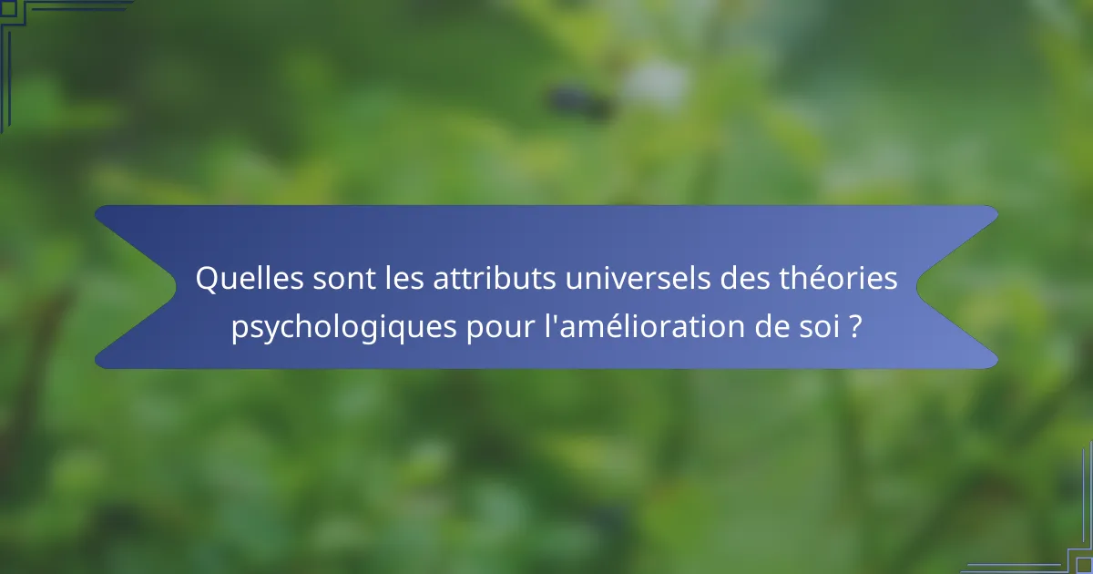 Quelles sont les attributs universels des théories psychologiques pour l'amélioration de soi ?