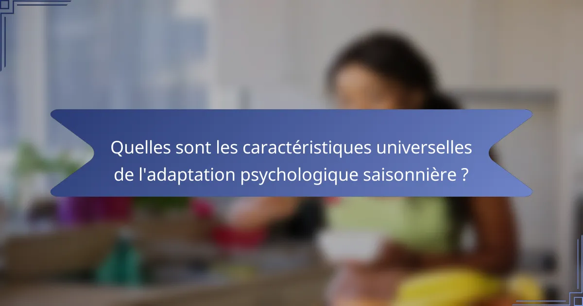 Quelles sont les caractéristiques universelles de l'adaptation psychologique saisonnière ?