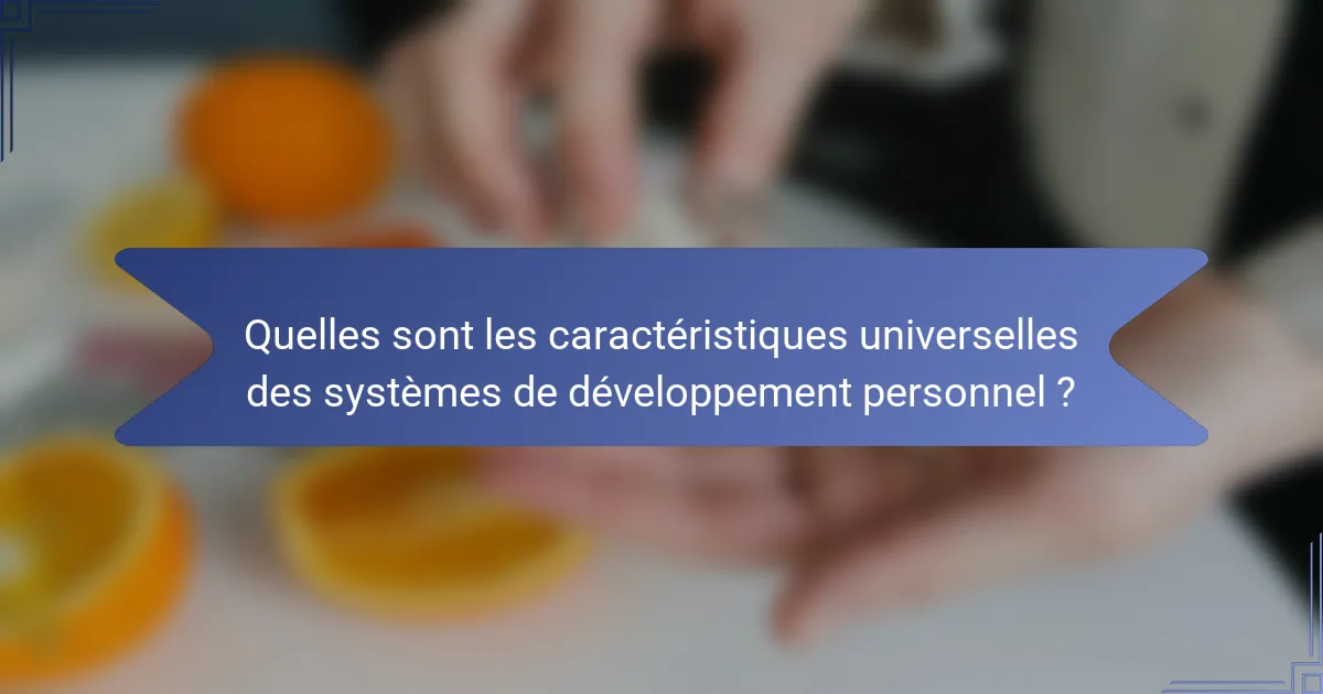 Quelles sont les caractéristiques universelles des systèmes de développement personnel ?