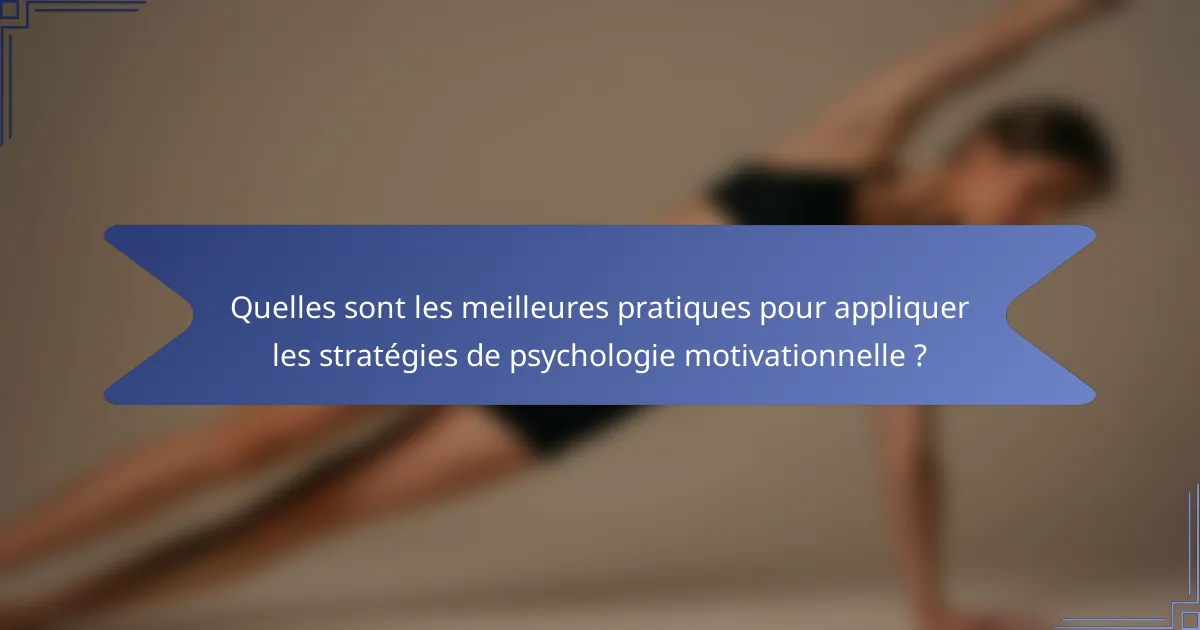 Quelles sont les meilleures pratiques pour appliquer les stratégies de psychologie motivationnelle ?