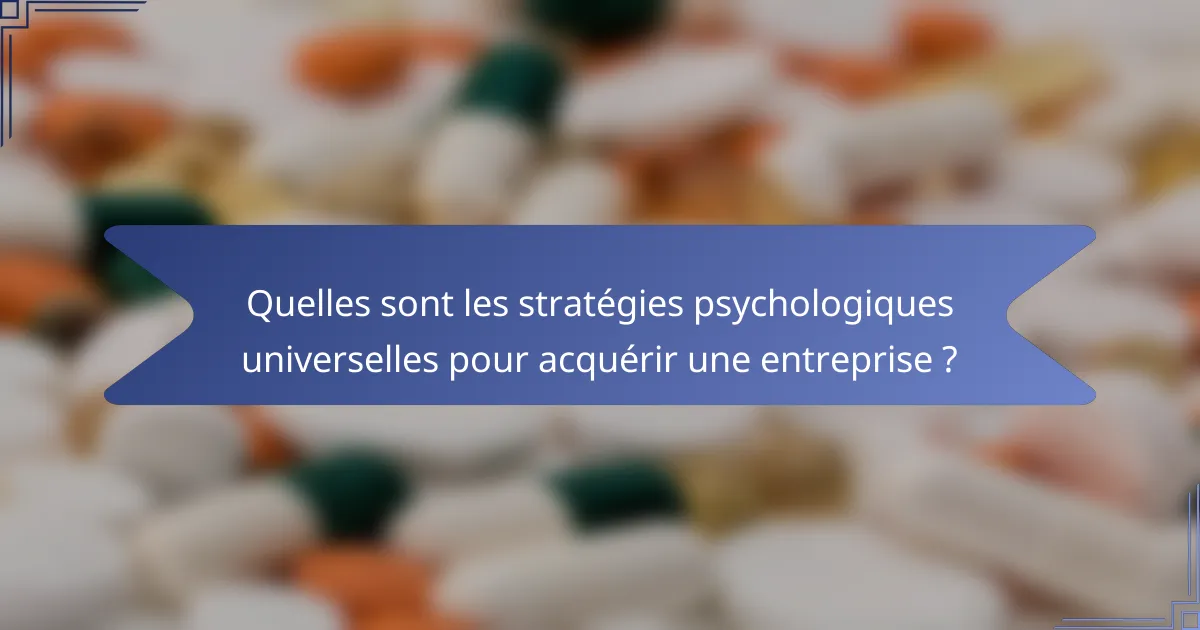Quelles sont les stratégies psychologiques universelles pour acquérir une entreprise ?
