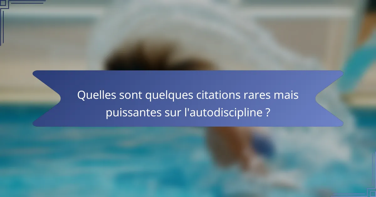 Quelles sont quelques citations rares mais puissantes sur l'autodiscipline ?