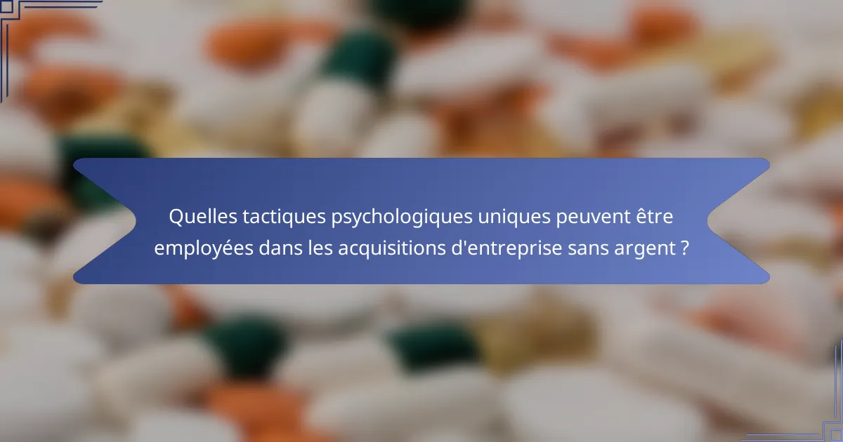 Quelles tactiques psychologiques uniques peuvent être employées dans les acquisitions d'entreprise sans argent ?