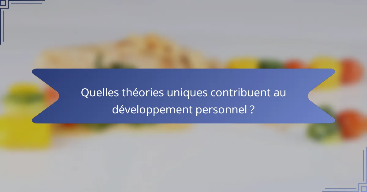 Quelles théories uniques contribuent au développement personnel ?