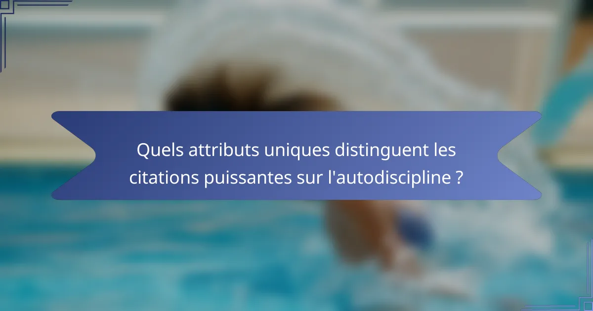 Quels attributs uniques distinguent les citations puissantes sur l'autodiscipline ?