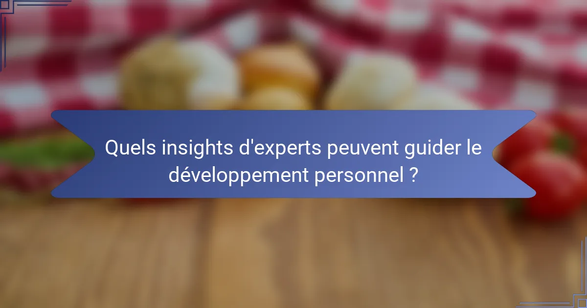 Quels insights d'experts peuvent guider le développement personnel ?