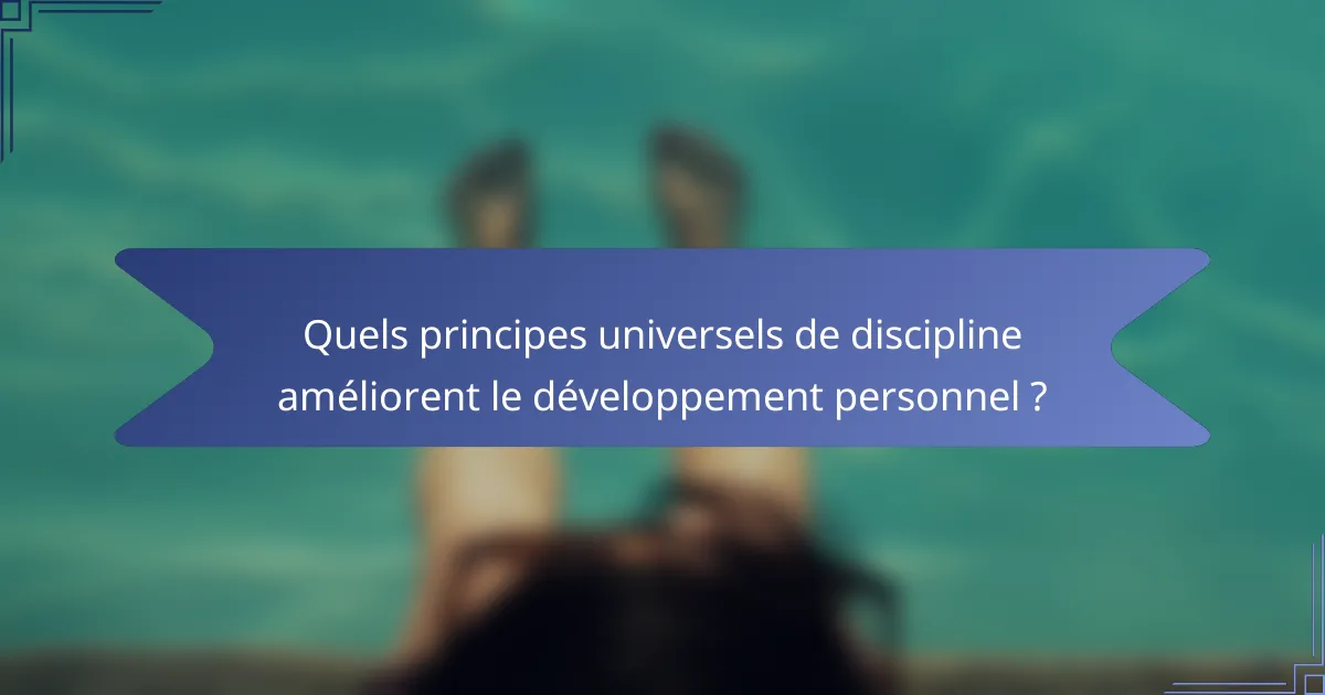 Quels principes universels de discipline améliorent le développement personnel ?