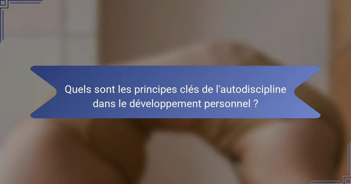 Quels sont les principes clés de l'autodiscipline dans le développement personnel ?