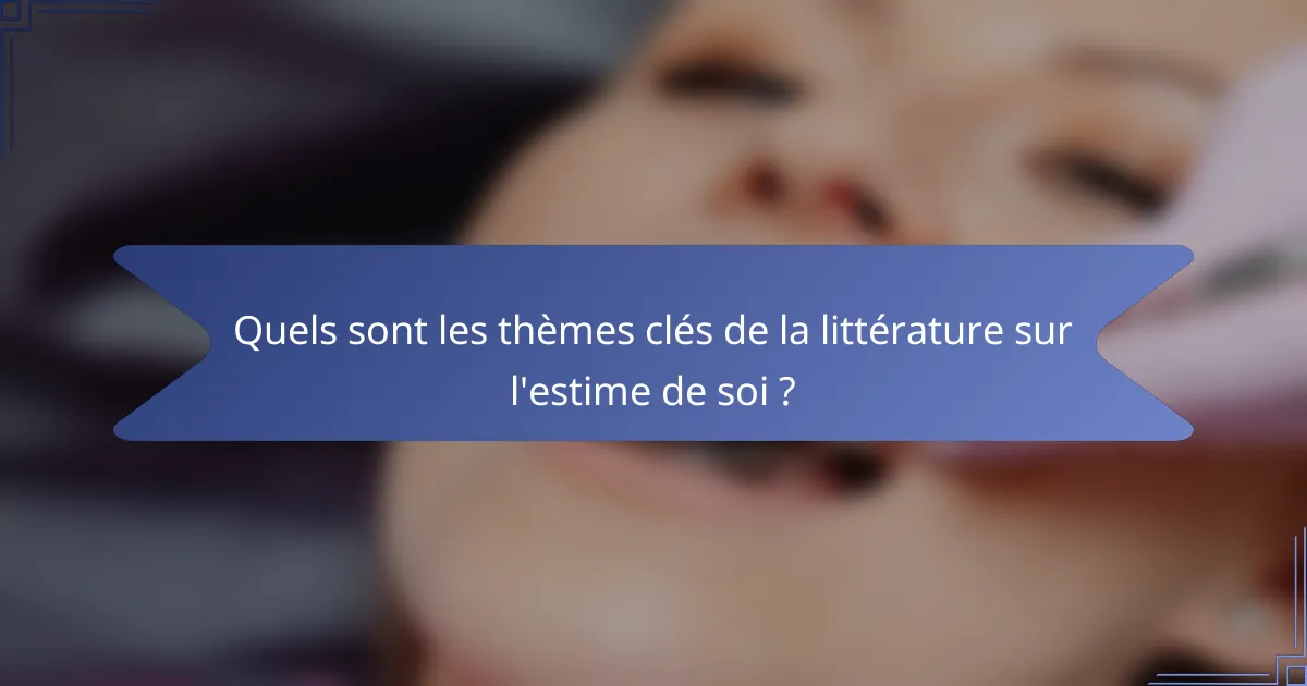 Quels sont les thèmes clés de la littérature sur l'estime de soi ?